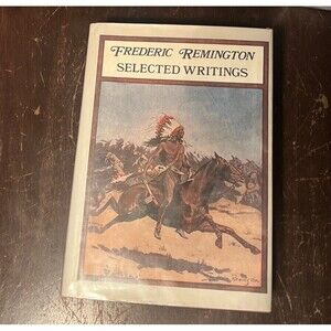 Frederick Remington : Selected Writings  (Hardcover Book) 1983 With Dust Jacket